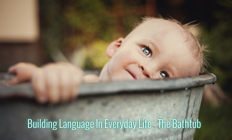 Building Language In Everyday Life - The Bathtub